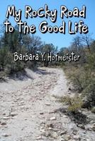My Rocky Road to the Good Life: The Whole Story. 1479248495 Book Cover