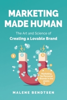 Marketing Made Human : The Art and Science of Creating a Lovable Brand - Marketing for Personal Brands in The 2020s 1097551059 Book Cover