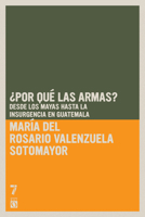 Por Que Las Armas?: Desde Los Maya a la Insurgencia En Guatemala 1921235993 Book Cover