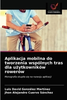 Aplikacja mobilna do tworzenia wspólnych tras dla użytkowników rowerów 6203531898 Book Cover