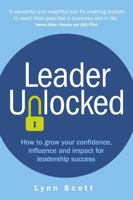 Leader Unlocked: How to Grow Your Confidence, Influence and Impact for Leadership Success 1781338892 Book Cover