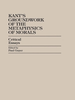 Kant's Groundwork of the Metaphysics of Morals: Critical Essays 0847686299 Book Cover