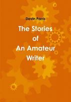 The Stories of An Amateur Writer 1304818586 Book Cover