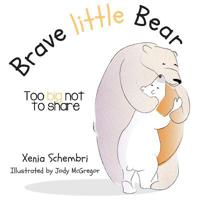 Brave Little Bear: Too Big Not To Share 0994632126 Book Cover