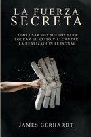 La fuerza secreta: Cómo usar tus miedos para lograr el éxito y alcanzar la realización personal (Spanish Edition) 1951725778 Book Cover