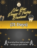 New Year Prayer & Fasting Devotional (21 Days): Break old patterns, build new habits, and align your spirit with God (New Year [2026] Devotional Books) B0G5KGQYKN Book Cover
