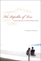 The Republic of Love: Cultural Intimacy in Turkish Popular Music 0226775062 Book Cover