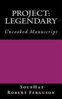 Project: Legendary: Uncooked Manuscript 1495319199 Book Cover