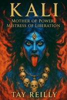 KALI: Mother of Power, Mistress of Liberation B0FH1NJMGG Book Cover