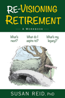 Re-Visioning Retirement: A Workbook 1998841170 Book Cover