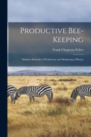 Productive Bee-keeping: Modern Methods of Production and Marketing of Honey 1633915085 Book Cover