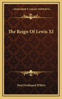 The Reign of Lewis XI 1163102229 Book Cover