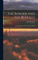 The Border and the Buffalo, an Untold Story of the Southwest Plains; the Bloody Border of Missouri and Kansas. The Story of the Slaughter of the Buffalo. Westward Among the Big Game and Wild Tribes. A 101601497X Book Cover