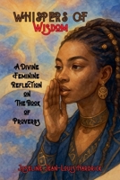 Whispers of Wisdom: A Divine Feminine Reflection on The Book of Proverbs 1958912581 Book Cover