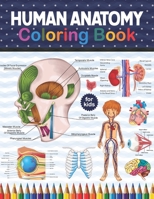 Human Anatomy Coloring Book For Kids: Human Body Anatomy Coloring Book For Medical, High School & College Level Students. An Easier And Better Way To ... Coloring Book.Children's Science Books. B08NS3XVHN Book Cover