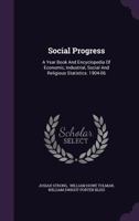 Social Progress: A Year Book and Encyclopedia of Economic, Industrial, Social and Religious Statistics. 1904-06 ...... 114366597X Book Cover