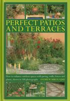 Perfect Patios and Terraces: How to Enhance Outdoor Spaces with Paving, Walls, Fences and Plants, Shown in 100 Photographs 0754827658 Book Cover