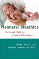 Neonatal Bioethics: The Moral Challenges of Medical Innovation 0801890896 Book Cover