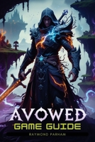 AVOWED GAME GUIDE: Uncover Every Secret, Conquer Every Boss, and Dominate the World of Eora with Expert Strategies, Pro-Level Combat Tactics, and a Complete Walkthrough from Start to Endgame B0DXDCX8DP Book Cover