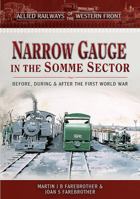 Allied Railways of the Western Front - Narrow Gauge in the Somme Sector: Before, During and After the First World War 1473887631 Book Cover