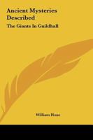 Ancient Mysteries Described: The Giants In Guildhall 1425325068 Book Cover