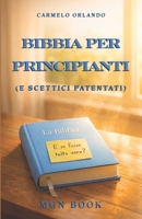 Bibbia per principianti (e scettici patentati): E se fosse tutto vero? (Italian Edition) B0GNXJ5D8L Book Cover