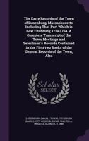 The early records of the town of Lunenburg, Massachusetts, including that part which is now Fitchburg; 1719-1764. A complete transcript of the town ... of the general records of the town; also 9353957672 Book Cover