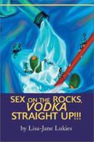Sex on the Rocks, Vodka Straight Up 0595267173 Book Cover