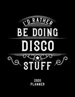 I'd Rather Be Doing Disco Stuff 2020 Planner: Disco Fan 2020 Planner, Funny Design, 2020 Planner for Disco Lover, Christmas Gift for Disco Lover 1678551163 Book Cover