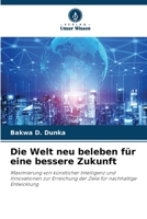 Die Welt neu beleben für eine bessere Zukunft 6209091466 Book Cover