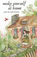 Make Yourself at Home: Poems by Tayler Brianne B0F4KJC643 Book Cover