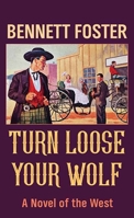 Turn Loose Your Wolf: A Novel of the West B0F347BPK3 Book Cover