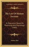 The Law Of Human Increase: Or Population Based On Physiology And Psychology 1167169409 Book Cover