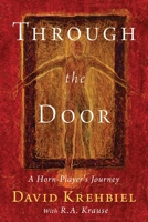 Through the Door: A Horn-Player's Journey 1774821621 Book Cover