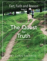 Fact, Faith and Reason #1- The Quest for Truth 1540356914 Book Cover