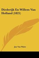 Diederijk En Willem Van Holland (1821) 1160080569 Book Cover
