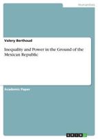 Inequality and Power in the Ground of the Mexican Republic 3668839557 Book Cover