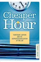 Cheaper by the Hour: Temporary Lawyers and the Deprofessionalization of the Law 1439902852 Book Cover