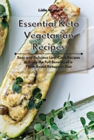 Essential Keto Vegetarian Recipes: Easy and Delicious Low-Carb Recipes to Enjoy the Full Benefits of a Plant-Based Ketogenic Diet 1801934460 Book Cover