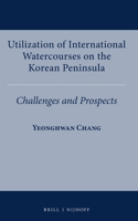 Utilization of International Watercourses on the Korean Peninsula: Challenges and Prospects 9004538380 Book Cover