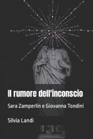 IL RUMORE DELL'INCONSCIO: Sara Zamperlin e Giovanna Tondini B09L91L8JT Book Cover