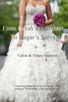 From Sarah's Daughter to Hagar's Servant: A Testimony about the Trials of Marriage That Produced Perseverance, Character and Hope 1726084094 Book Cover