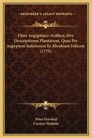 Flora Aegyptiaco-Arabica, Sive Descriptiones Plantarum, Quas Per Aegyptum Inferiorem Et Abrabiam Felicem (1775) 1178673839 Book Cover