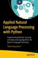Applied Natural Language Processing with Python: Implementing Machine Learning and Deep Learning Algorithms for Natural Language Processing 1484237323 Book Cover