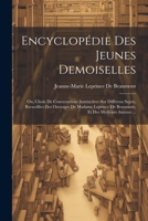 Encyclopédie Des Jeunes Demoiselles: Ou, Choix De Conversations Instructives Sur Différens Sujets, Recueillies Des Ouvrages De Madame Leprince De ... Et Des Meilleurs Auteurs ... 1021729221 Book Cover