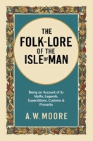 The Folk-Lore of the Isle of Man 1396325549 Book Cover