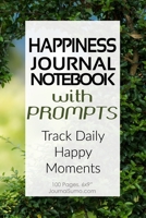 Happiness Journal Notebook With Prompts: Track Daily Happy Moments: 100 Blank pages. 6x9 inches. Prompts. 1706225024 Book Cover