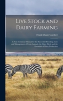 Live Stock and Dairy Farming: A Non-Technical Manual for the Successful Breeding, Care and Management of Farm Animals, the Dairy Herd, and the Essentials of Dairy Production 1016111967 Book Cover