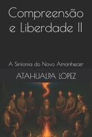 Compreensão e Liberdade II: A Sinfonia do Novo Amanhecer (Portuguese Edition) B0FJRQLZPL Book Cover