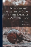 Petrographic Analysis of Coal by the Particle Count Method; Report of Investigations No. 143 1015101127 Book Cover